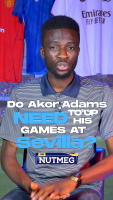 Do Akor Adams need to up his game at Sevilla? | The Nutmeg