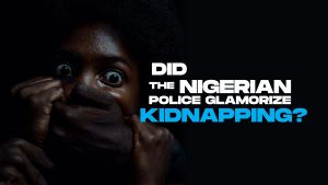 Did the Nigerian police glamorize kidnapping?