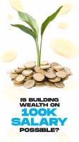 Is building wealth on 100k salary possible?