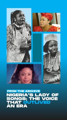 Nigeria’s Lady of songs; The voice that outlived an era