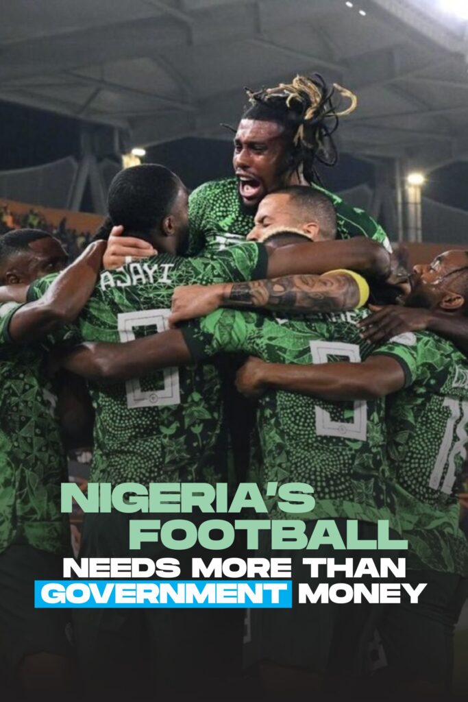 Nigeria’s Football needs more than government money