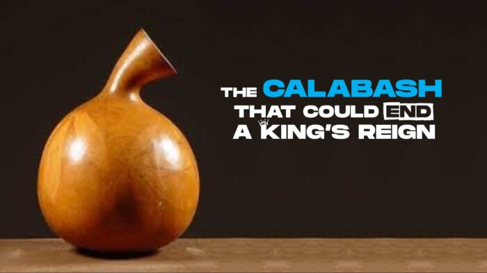 The Calabash that could end a king’s reign