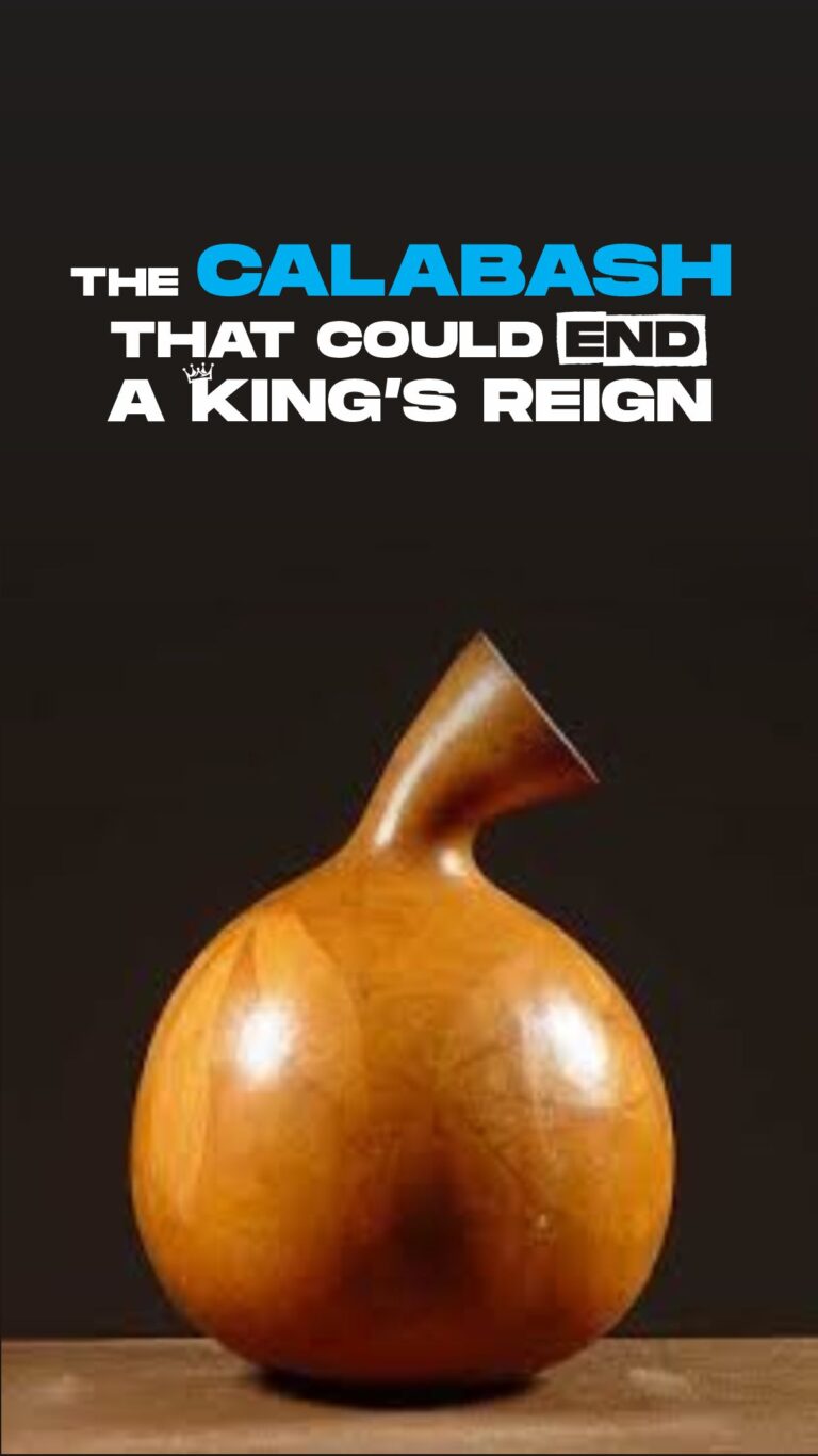 The Calabash that could end a king’s reign