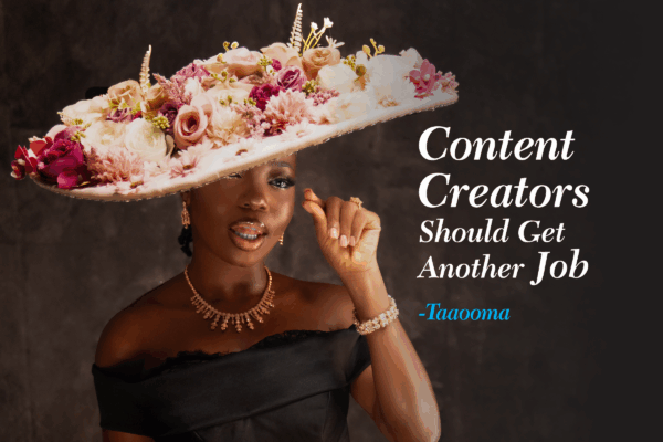 Content creators should get another job - Taaooma