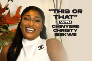 This or that with Chinyere Christy Ibekwe