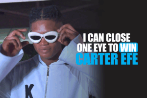 I can close on eye to win carter Efe – Killer Boy