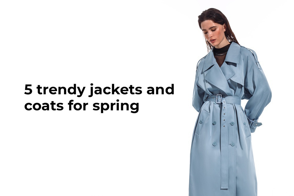 5 trendy jackets and coats for spring