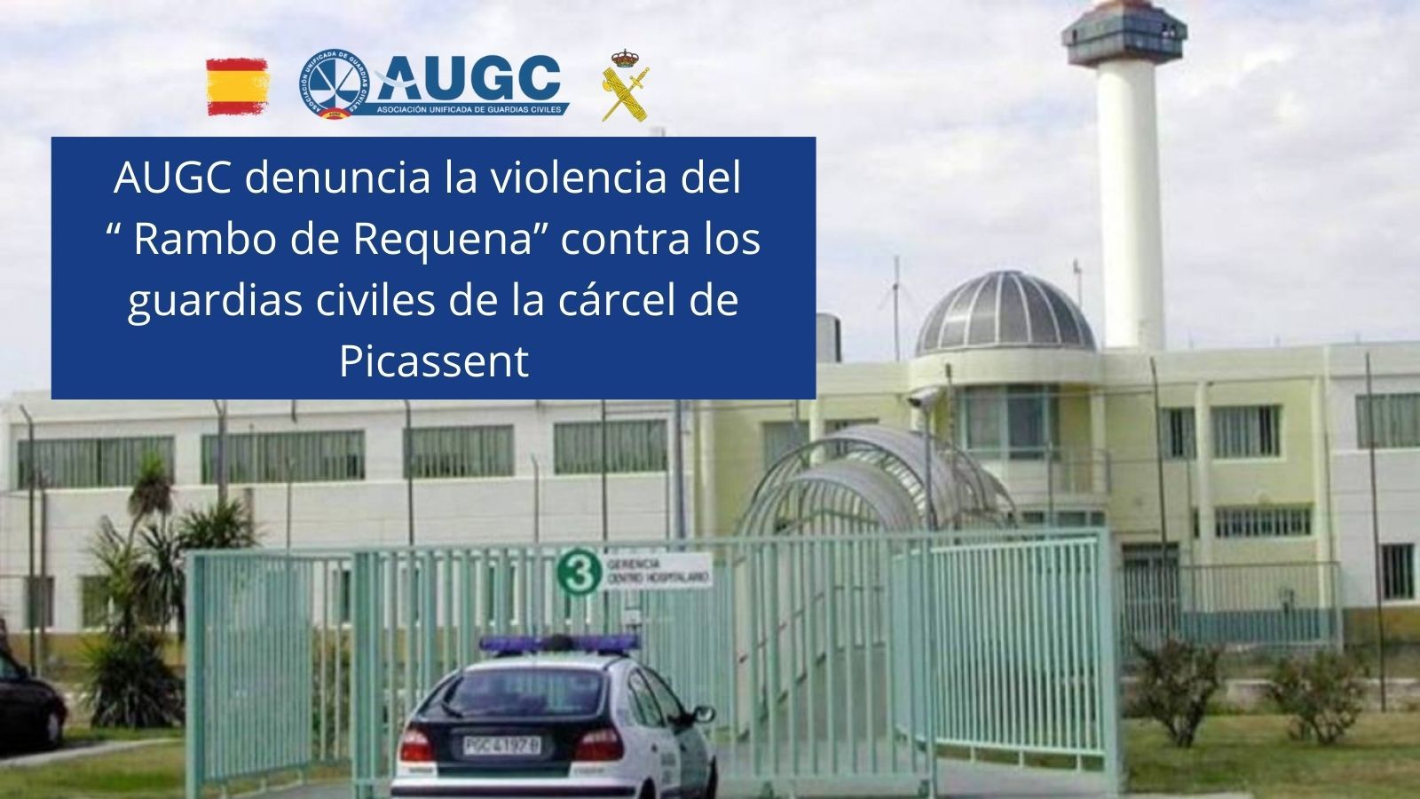 AUGC denuncia la violencia del “Rambo de Requena” contra los  guardias civiles en la cárcel de Picassent