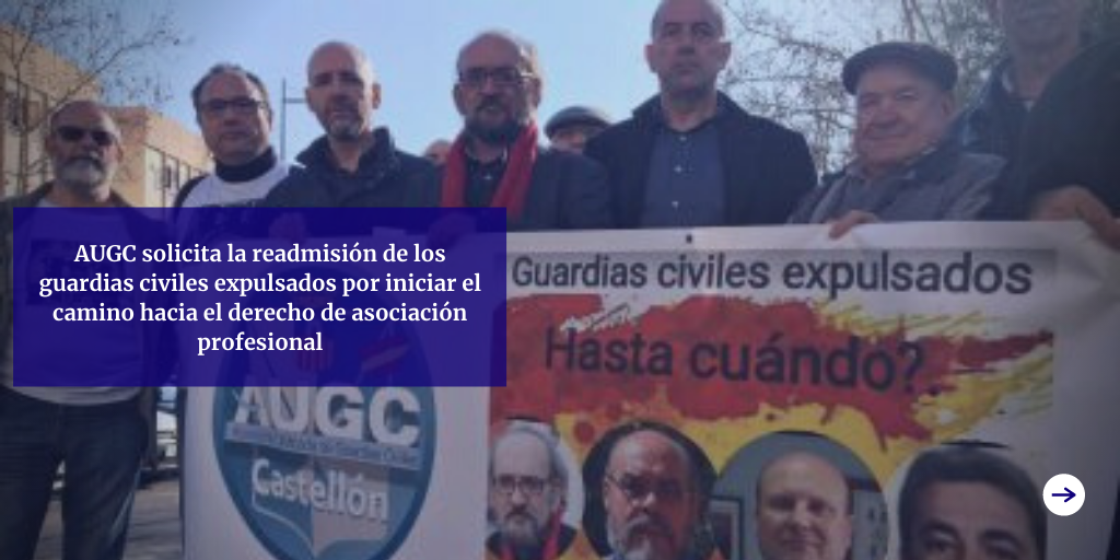 AUGC solicita la readmisión de los guardias civiles expulsados por iniciar el camino hacia el derecho de asociación profesional