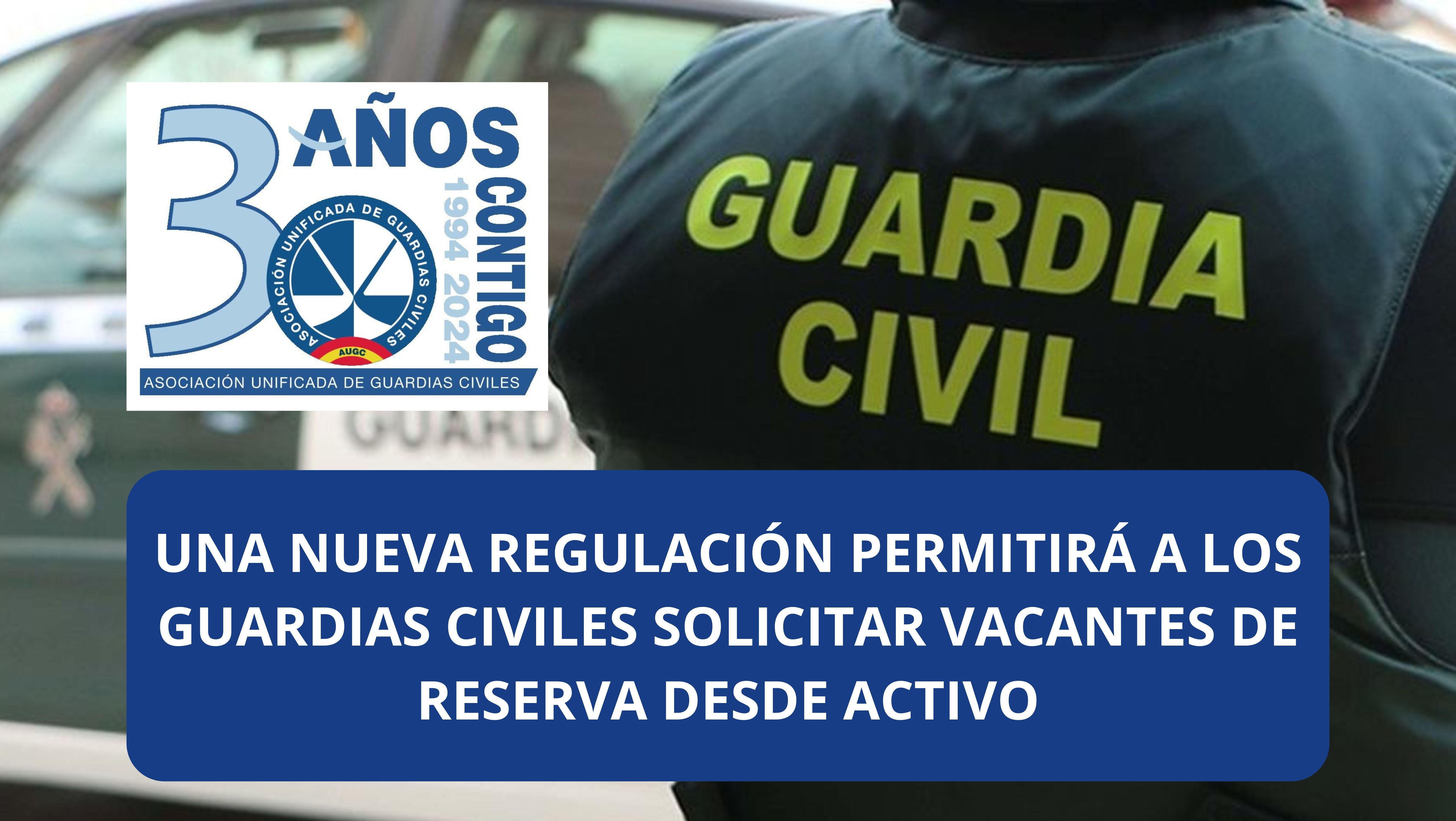 Una nueva regulación permitirá a los guardias civiles solicitar vacantes de Reserva desde Activo