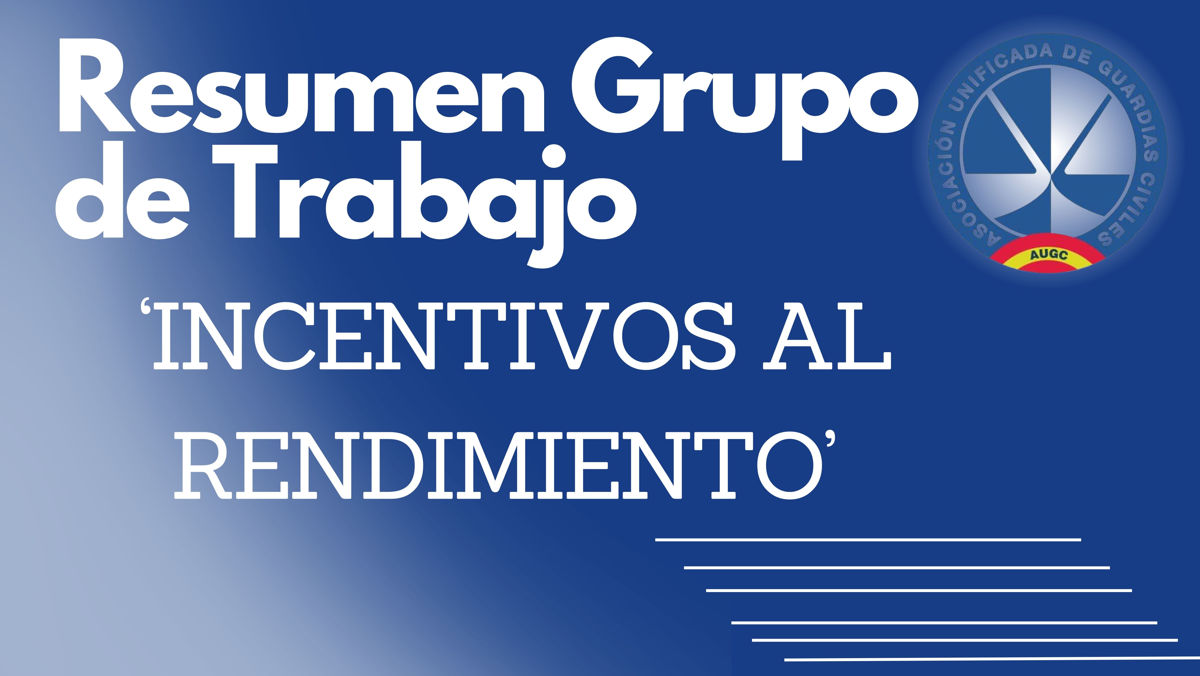Resumen Grupo de Trabajo del proyecto de Orden General de incentivos al rendimiento del personal de la Guardia Civil