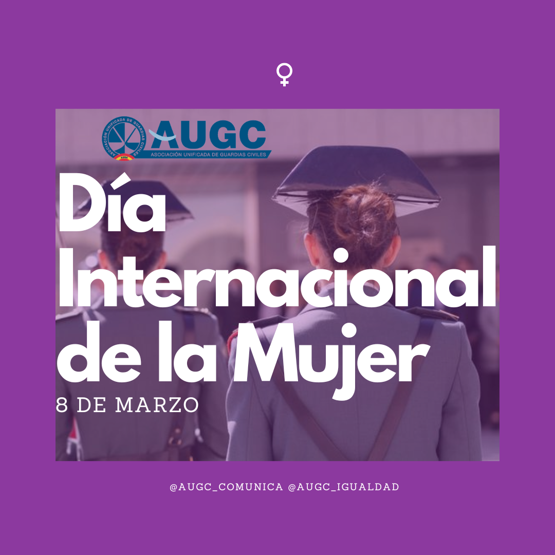 8M Día Internacional de la Mujer| Seguimos reclamando avances hasta llegar a la igualdad real dentro de la Guardia Civil