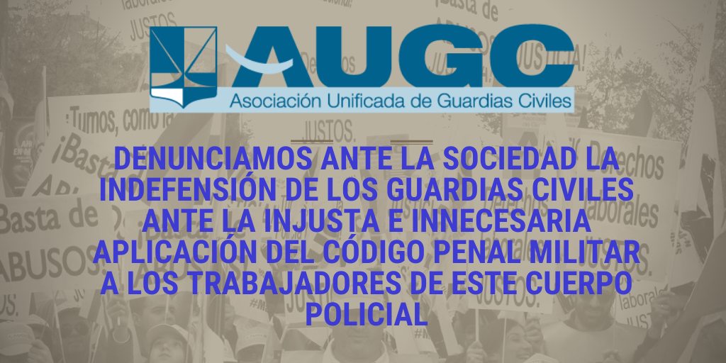 AUGC seguirá trabajando para la no aplicación del Código Penal Militar a los guardias civiles en funciones policiales