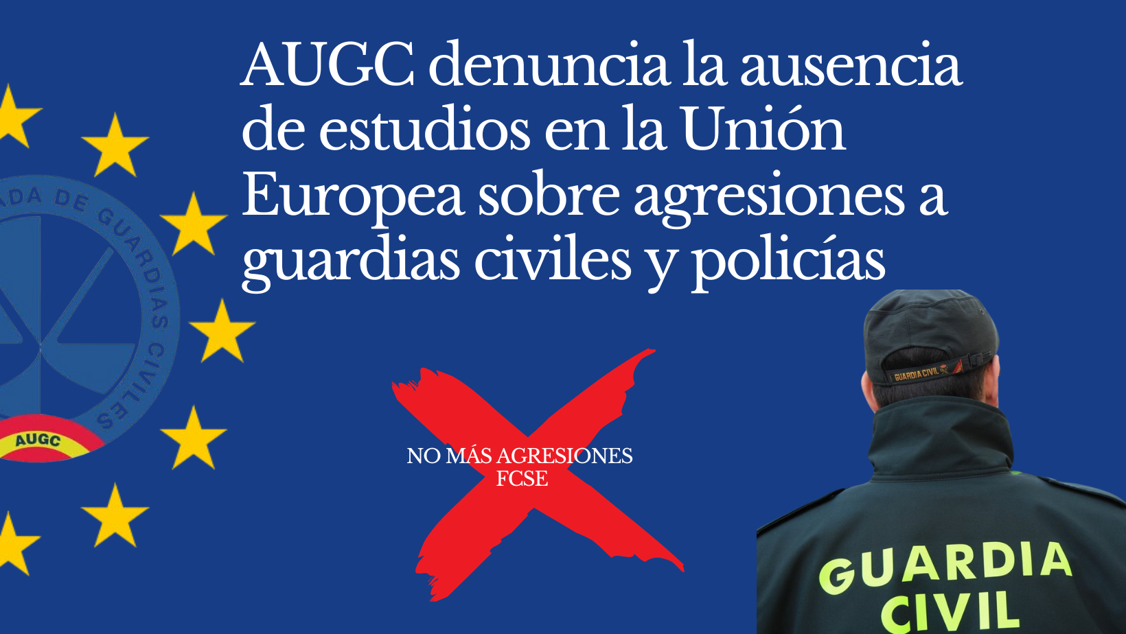 AUGC denuncia la ausencia de estudios en la Unión Europea sobre agresiones a guardias civiles y policías