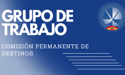 Grupo de Trabajo sobre la Normativa de Destinos y Comisión Permanente de Destinos