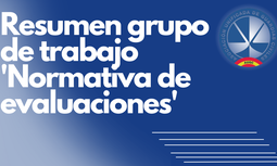 Resumen grupo de trabajo 'Normativa de evaluaciones'.